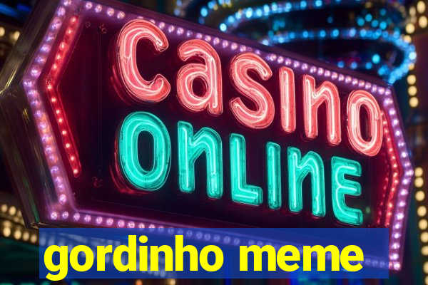 gordinho meme